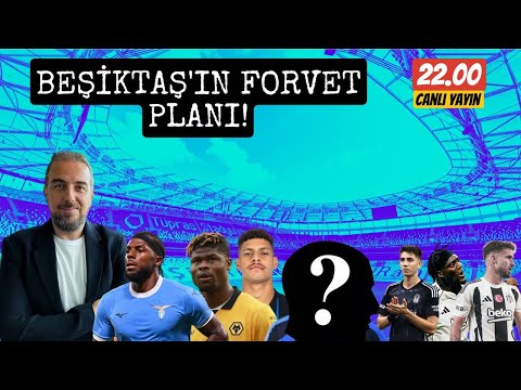 BEŞİKTAŞ'TA HAREKETLİ SAATLER ! FORVET PLANI ! SÜRPRİZ İSİM!