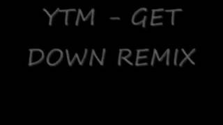 YTM - GET DOWN REMIX