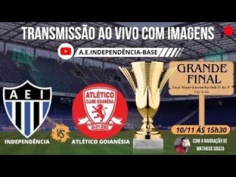 GRANDE FINAL IDA AO VIVO - INDEPENDÊNCIA X ATLÉTICO GOIANÉSIA  TAÇA MANÉ GARRINCHA SUB 17 3º DIVISÃO