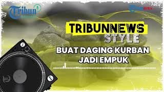 Cara Gampang Buat Daging Kurban Menjadi Lebih Empuk, Pakai 3 Bahan Ini