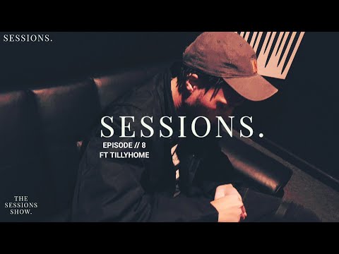 The Sessions Show -  Episode 8 Featuring Tillyhome
