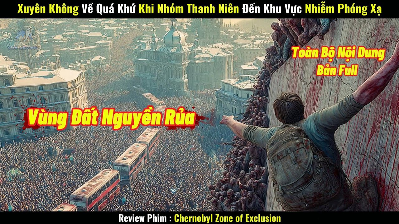 [Review Phim] Xuyên Không Về Quá Khứ, Khi Nhóm Thanh Niên Đến Khu Vực Nhiễm Phóng Xạ