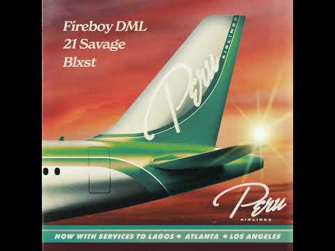 Fireboy DML & 21 Savage & Blxst Peru Remix Clean