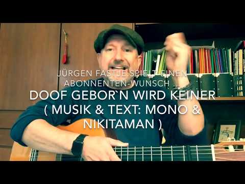 Doof gebor`n wird keiner ( Musik & Text: Birger Heymann & Volker Ludwig ), hier v. J. Fastje !
