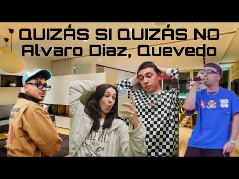 REACCIÓN a Alvaro Diaz, Quevedo - QUIZÁS SI QUIZÁS NO