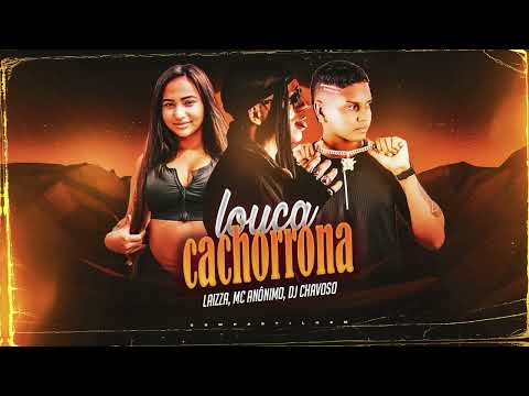 Mc Anônimo, E a Laizza - Louca Cachorrona
