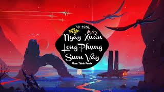 NGÀY XUÂN LONG PHỤNG SUM VẦY EDM 💖 Phạm Thành Remix ✔️ Nhạc Tết Gây Nghiện Cực Hay 🌸