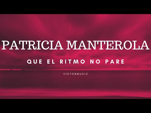 PATRICIA MANTEROLA - QUE EL RITMO NO PARE (LETRA)