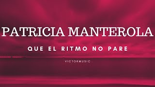 PATRICIA MANTEROLA - QUE EL RITMO NO PARE (LETRA)