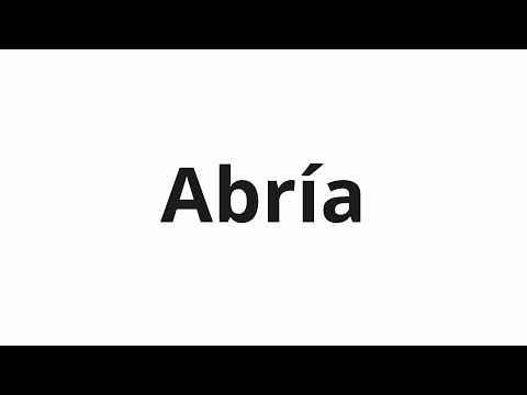 How to pronounce Abría
