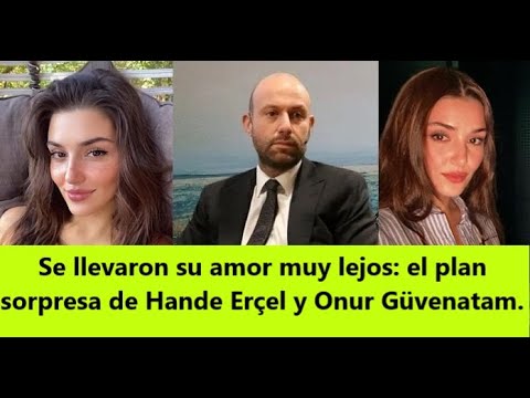 They took their love too far: Hande Erçel and Onur Güvenatam's surprise plan.