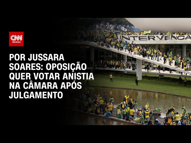 Oposição quer votar anistia na Câmara após julgamento | CNN 360º