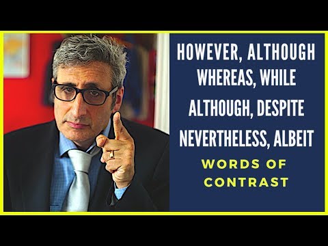 HOWEVER, WHILE, DESPITE, ALTHOUGH, ALBEIT, NEVERTHELESS....Words to show a contrast