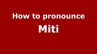 How to pronounce Miti