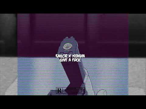 $AILOR x ISTASHA - GIVE A FVCK (Audio🎵)