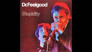 11 - Dr. Feelgood - I'm A Hog For You Baby - Stupidity