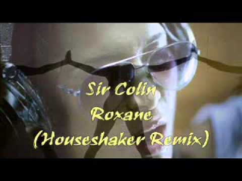 Sir Colin - Roxane (Houseshaker Remix).wmv