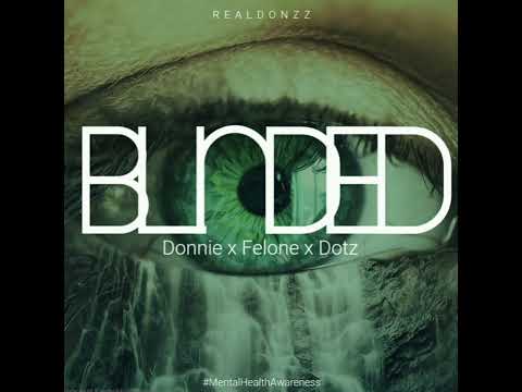 BLINDED - Donnie X Felone X Dotz (Prod by Rujay) #mentalhealthawareness  #Realdonzz