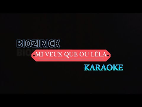 Biozirick - Mi veux que ou léla KARAOKE