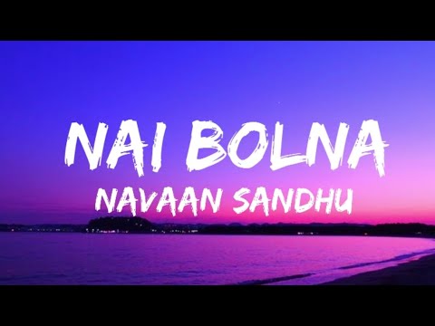 Nai bolna - Navaan Sandhu (lyrics-video) | New Punjabi Song 2023 | Punjabi Song Lyrics | Latest Song
