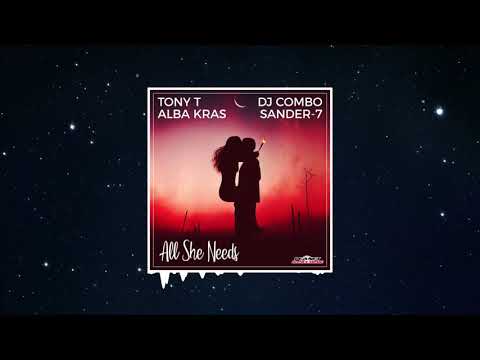 Tony T, Alba Kras, DJ Combo feat. Sander-7 - All She Needs (Original Mix)