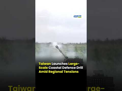 Taiwan Launches Large Scale Coastal Defence Drill Amid Regional Tensions