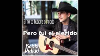 Bobby Pulido - Si No Te Hubiera Conocido