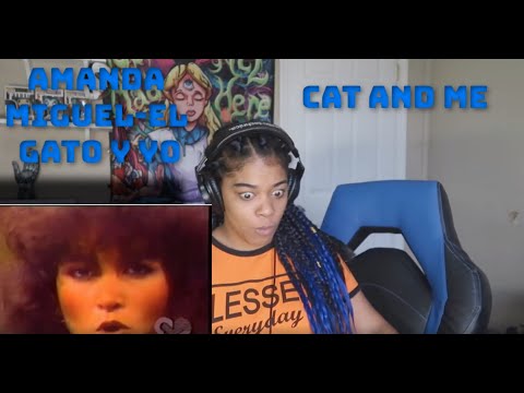 AMANDA MIGUEL-EL GATO Y YO REACTION!!!!