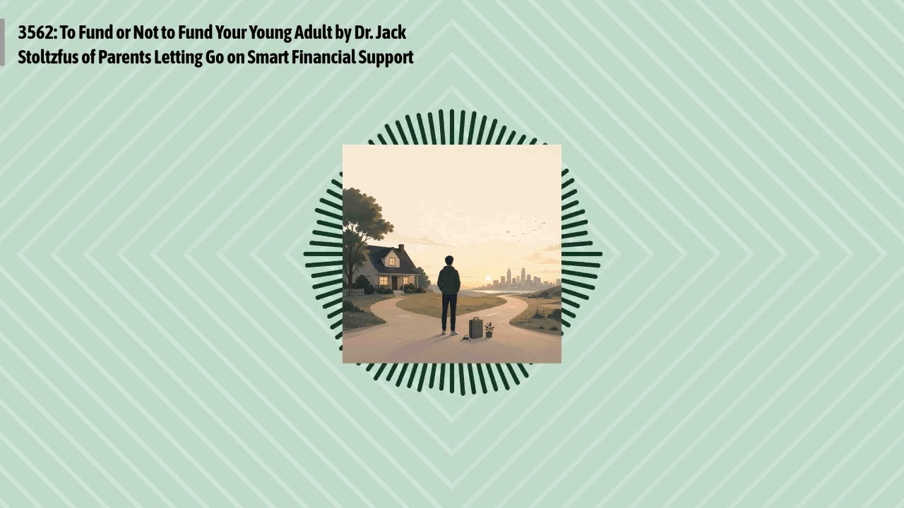 3562: To Fund or Not to Fund Your Young Adult by Dr. Jack Stoltzfus of Parents Letting Go on...