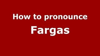 How to pronounce Fargas