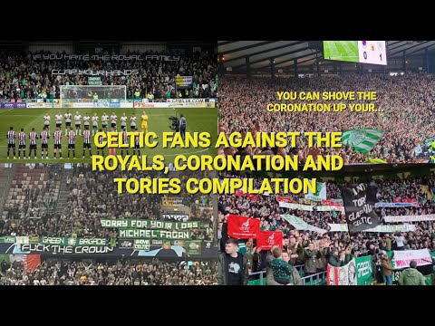 Celtic Fans Against The Royal Family, Coronation and Tories Compilation