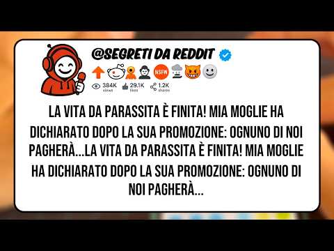 La Vita da Parassita È Finita! Mia Moglie Ha Dichiarato Dopo la Sua Promozione: