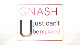 Gnash - u just can&#39;t be replaced (Lyrics Video) Full VHS