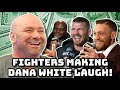 fighters making dana white laugh