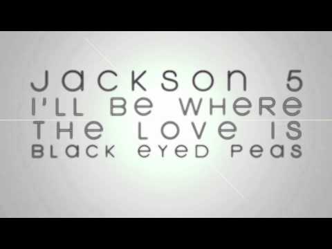 JACKSON 5 & BLACK EYED PEAS - I'll Be Where the Love is (MASHUP)