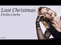 Emilia clarke last Christmas lyrics