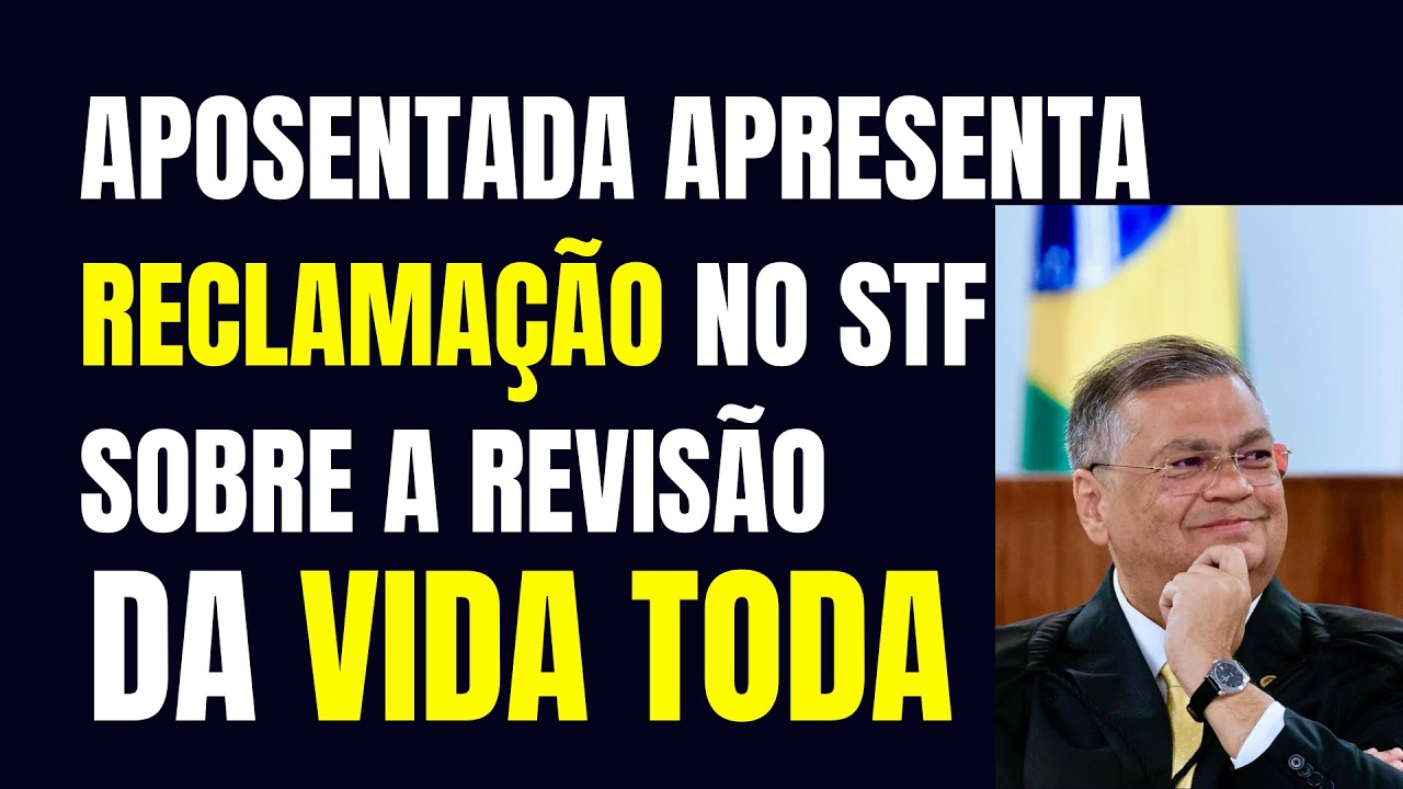 APOSENTADA APRESENTA RECLAMAÇÃO NO STF SOBRE A REVISÃO DA VIDA TODA / TEMA 1102 / ADI 2111