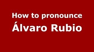 How to pronounce Álvaro Rubio