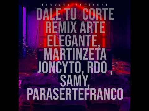 ARTE ELEGANTE - DALE TU CORTE REMIX - RDO X SAMY X MARTINZETA X JONCYTO