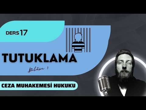 17) CEZA MUHAKEMESİ HUKUKU -TUTUKLAMA 1. BÖLÜM - 20223/ 2024 GÜNCEL