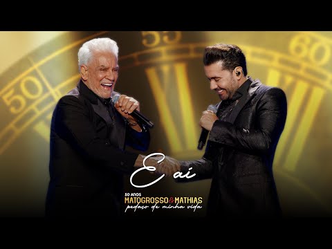 Matogrosso e Mathias - E Aí (DVD 50 Anos: Pedaço de Minha Vida)