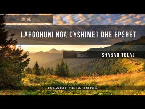 Largohuni nga Dyshimet dhe Epshet {Hutbe} - Shaban Tolaj