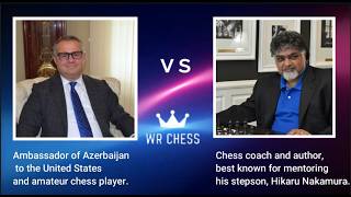 Hikaru Nakamura's Stepfather vs Azerbaijan's Ambassador | Sunil Weeramantry vs Khazar Ibrahim