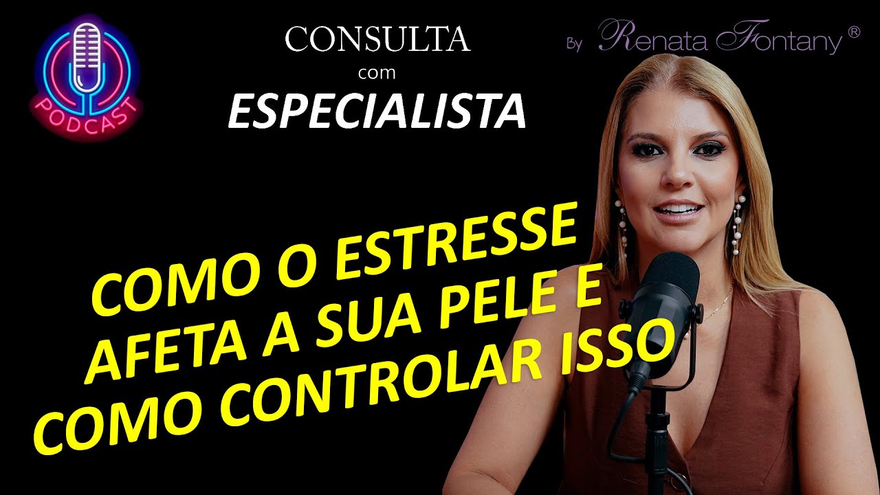 CONSULTA COM ESPECIALISTA | COMO O ESTRESSE AFETA A SUA PELE E COMO CONTROLAR ISSO