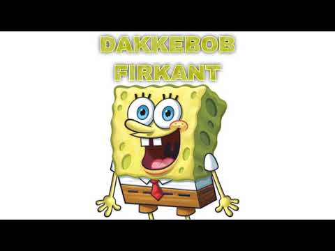 DakkeBob Firkant (SvampeBob Firkant Dakke Dak Remix)