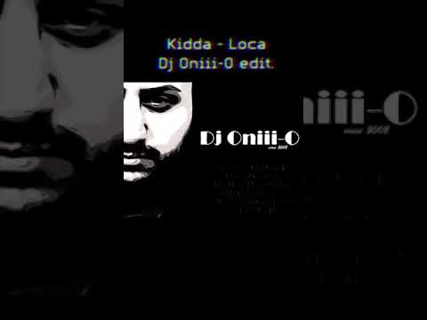 Kidda - Loca (Dj Oniii-O edit.)