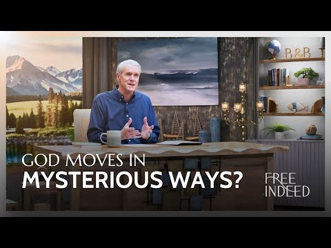 God Moves in Mysterious Ways? - Free Indeed with Barry Bennett | Week 20 Ep 5