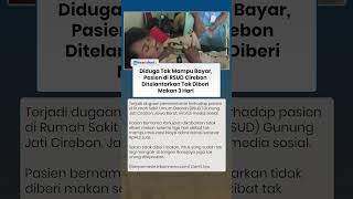 Viral! Diduga Tak Mampu Bayar, Pasien di RSUD Cirebon Ditelantarkan Tak Diberi Makan 3 Hari
