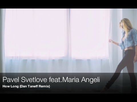 Pavel Svetlove feat.Maria Angeli - How Long (Dan Taneff Remix)