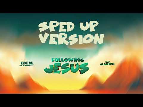 Edem Evangelist ft Marizu - Following Jesus (Sped Up Version)